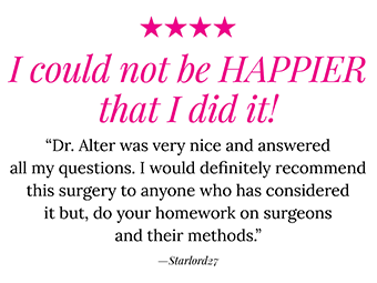 review3 Patient review for Dr. Alter: I cannot be happier that I did it!